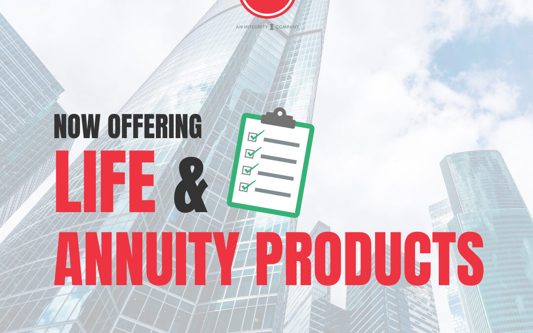 Now Offering Life and Annuity Products